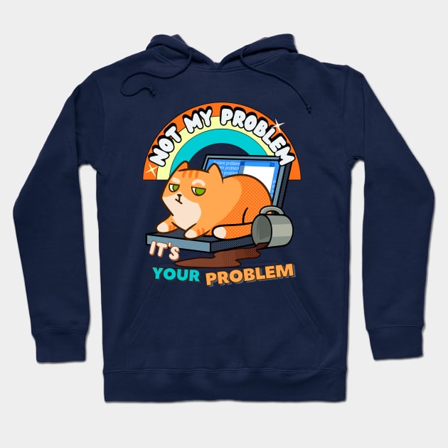 orange cat humor, cat mess, not my problem Hoodie by antcpjr682-mariartsdesigns